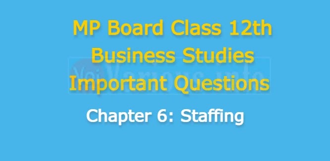 MP Board Class 12th Business Studies Important Questions Chapter 6 Staffing