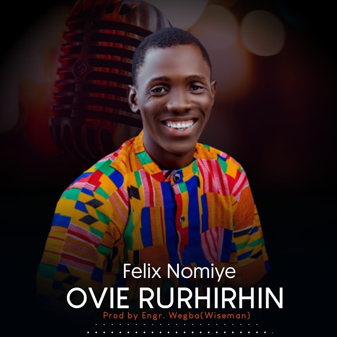 Felix Nomiye – "Ovie Rurhirhin"