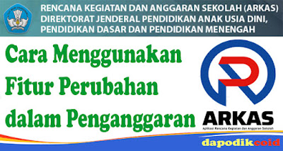 Cara Menggunakan Fitur Perubahan dalam Penganggaran Pada ARKAS - www.dapodik.co.id