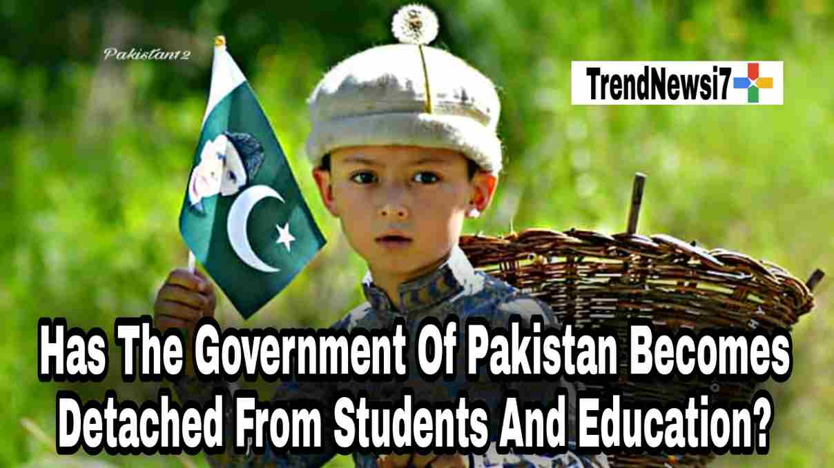 Has The Government Of Pakistan Becomes Detached From Students And Education?