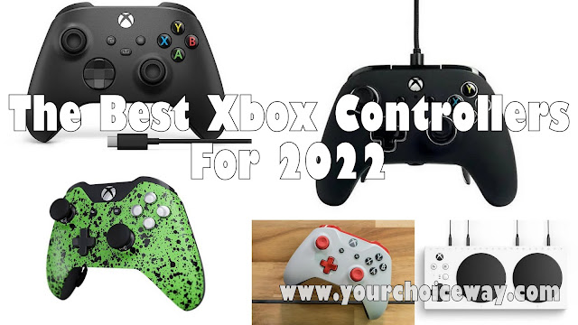 The Best Xbox Controllers For 2022 - Your Choice Way