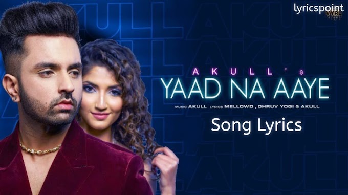 Yaad Na Aaye Mujhe Song Lyrics | Yaad Na Aaye Sing by Akull