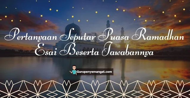 Pertanyaan Seputar Puasa Ramadhan Esai Beserta Jawabannya