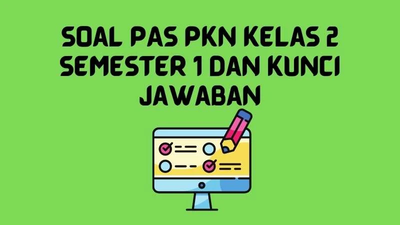 Soal PAS PKn Kelas 2 Semester 1 dan Kunci Jawaban