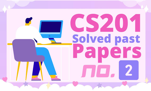 CS201-Introduction to programming || Complete Paper No. 02