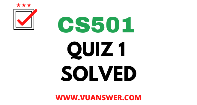 CS501 Advance Computer Architecture Quiz 1 Solved - VU Answer