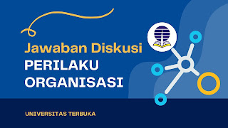 Perilaku Organisasi - Jawaban Diskusi UT