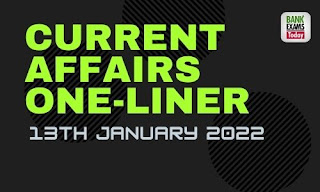 Current Affairs One-Liner: 13th January 2022