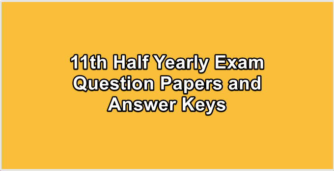 11th Half Yearly Exam Question Papers and Answer Keys
