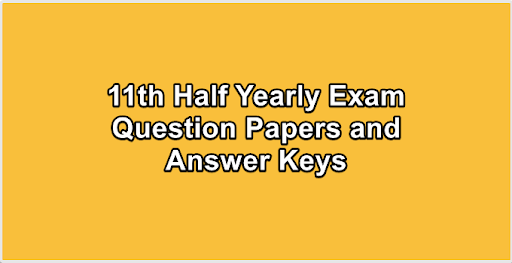 11th Half Yearly Exam Question Papers and Answer Keys