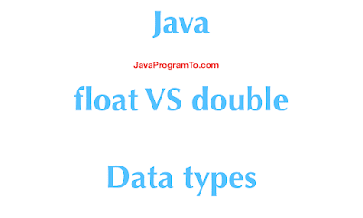 Java Difference Between Float and Double Data Types