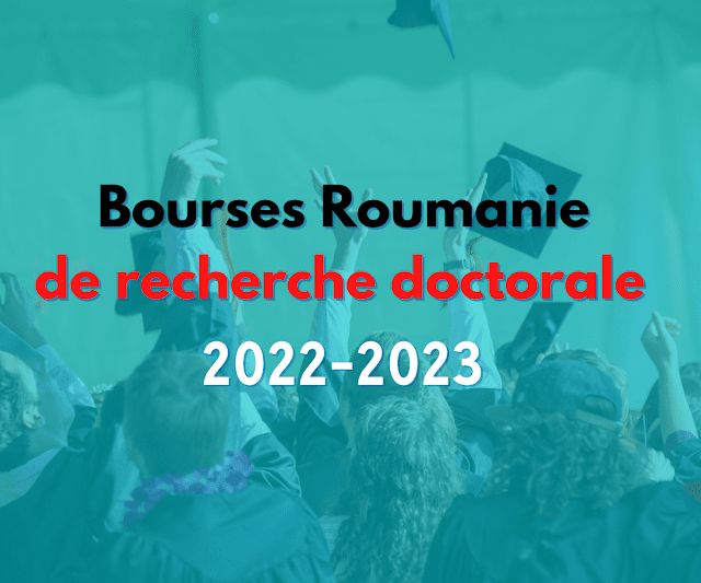 Bourses   Roumanie de recherche doctorale et postdoctorale 2022-2023