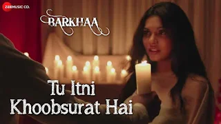 Tu Itni Khoobsurat Hai Lyrics - Barkhaa| Rahat Fateh Ali Khan