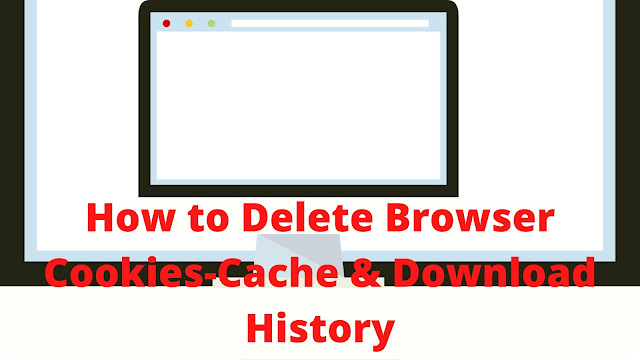 How to Delete Browser Cookies-Cache & Download History