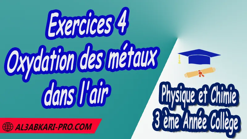 Exercices 4 Oxydation des métaux dans l'air - 3 ème Année Collège 3APIC pdf Oxydation des métaux dans l'air , Physique et Chimie de 3 ème Année Collège BIOF 3AC , 3APIC option française , Cours de oxydation des métaux dans l'air , Résumé de cours oxydation des métaux dans l'air , Exercices corrigés de oxydation des métaux dans l'air , Devoirs corrigés , Examens régionaux corrigés , Fiches pédagogiques de oxydation des métaux dans l'air , Contrôle corrigé , Travaux dirigés td الثالثة اعدادي خيار فرنسي , مادة الفيزياء والكيمياء خيار فرنسية , الثالثة اعدادي , مسار دولي