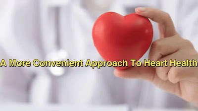 A More Convenient Approach To Heart Health