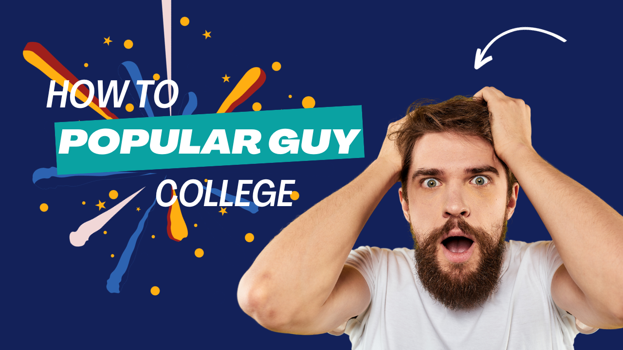 How to Become the Most Popular Guy in College