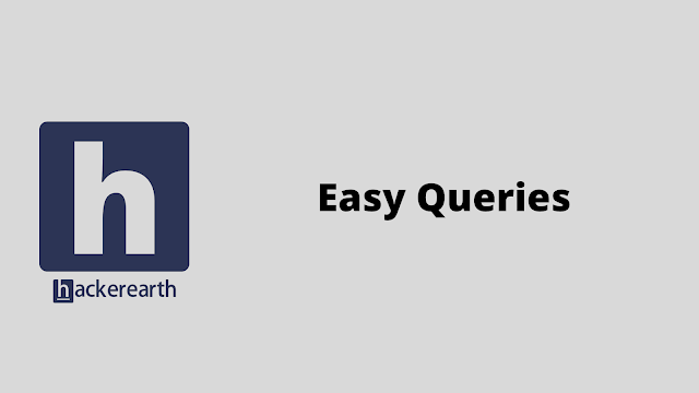 HackerEarth Easy Queries problem solution