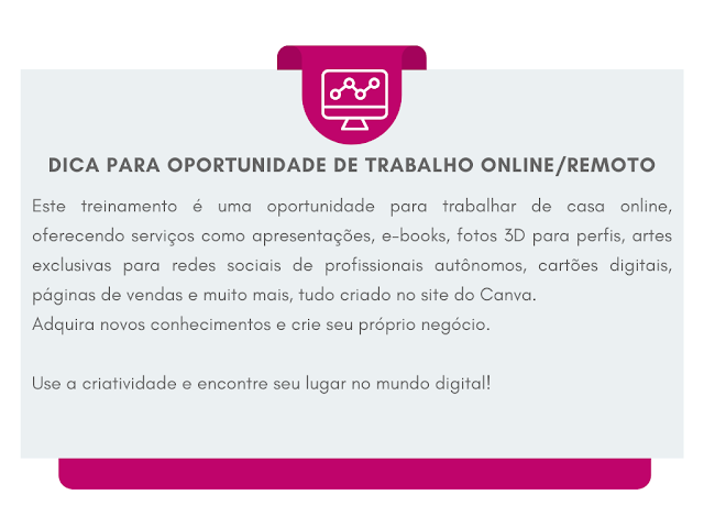 oportunidade para trabalhar de casa online, oferecendo serviços como apresentações, e-books, fotos 3D para perfis, artes exclusivas para redes sociais de profissionais autônomos, cartões digitais, páginas de vendas e muito mais, tudo criado no site do Canva.