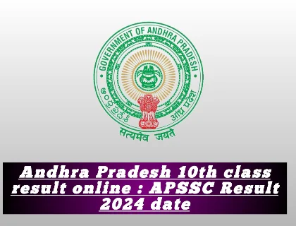 Check Andhra Pradesh 10th class result online : APSSC Result 2024 date