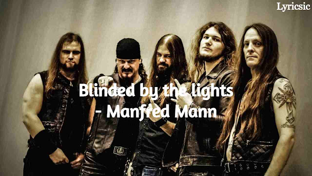 Blinded by The Lights Lyrics - Manfred Mann