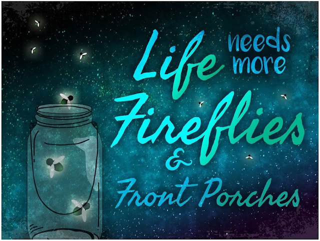 life needs more fireflies and front porches sign