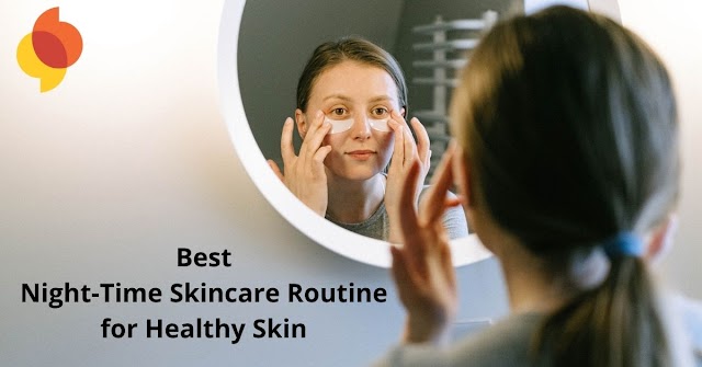 Best Night-Time Skincare Routine for Healthy Skin