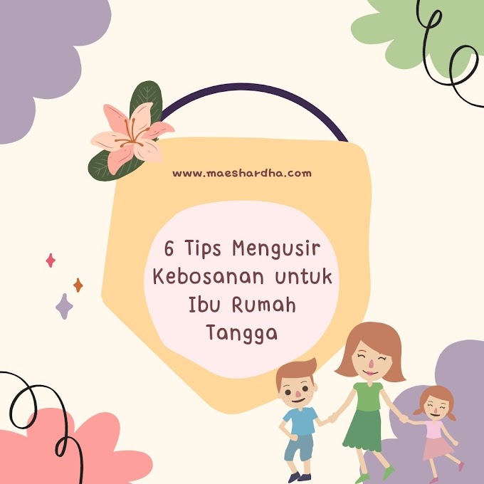 6 Tips Mengusir Kebosanan untuk Ibu Rumah Tangga