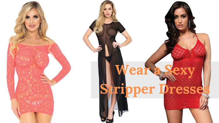 Wear a Sexy Stripper Dresses