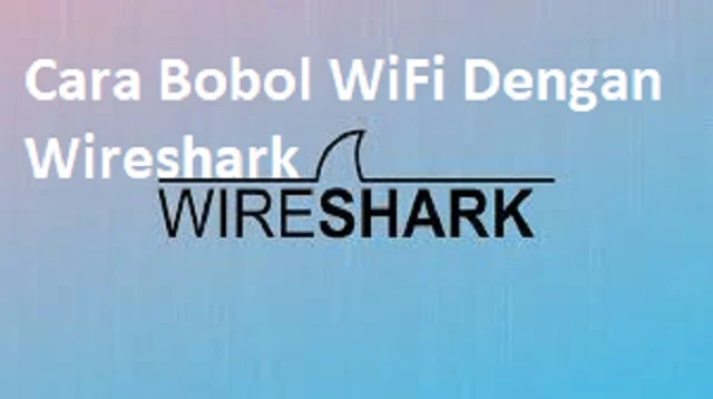 Cara Bobol WiFi Dengan Wireshark