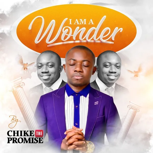 Chike The Promise - I Am A Wonder Lyrics + mp3 download