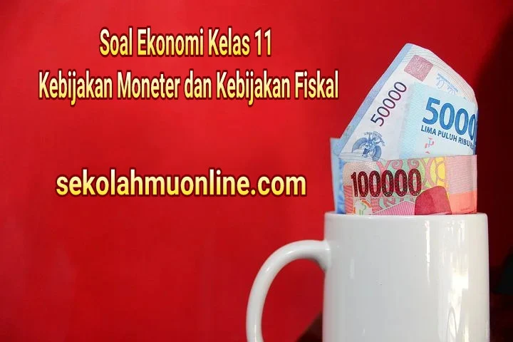 Soal Pilihan Ganda Ekonomi Kelas XI Bab 5 Kebijakan Moneter dan Kebijakan Fiskal ~ sekolahmuonline.com