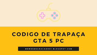 Codigo de trapaça GTA 5 PC