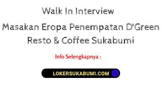 Walk In Interview Western Food Penempatan D'Green Resto & Coffee Sukabumi