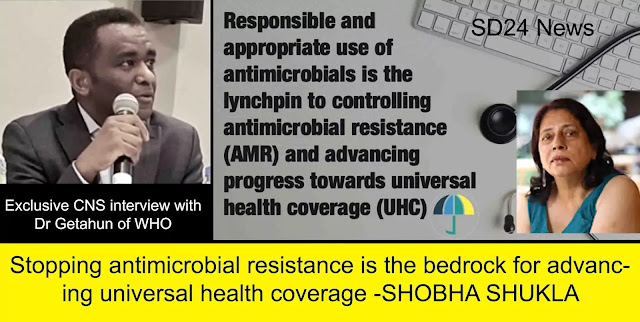 Stopping antimicrobial resistance is the bedrock for advancing universal health coverage -SHOBHA SHUKLA