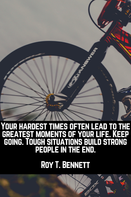 Your hardest times often lead to the greatest moments of your life. Keep going. Tough situations build strong people in the end.”