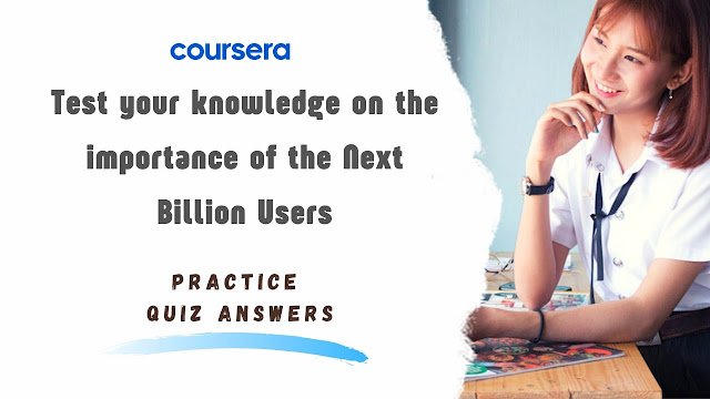 Test Your Knowledge on The Importance of The Next Billion Users Practice Quiz Answers