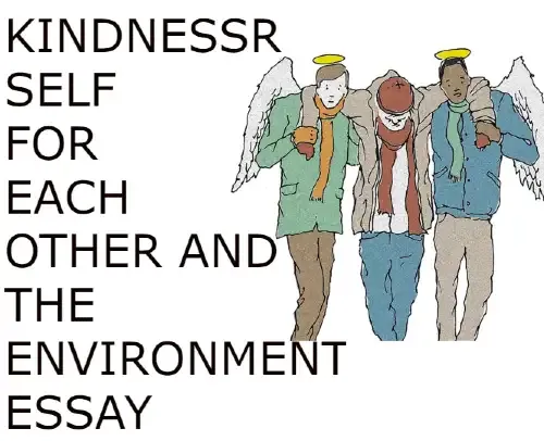 Kindness for self for each other and the environment essay