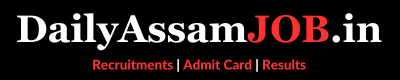 DailyAssamJob.in - Assam Govt Jobs 2023 || Assam Career || Guwahati Jobs