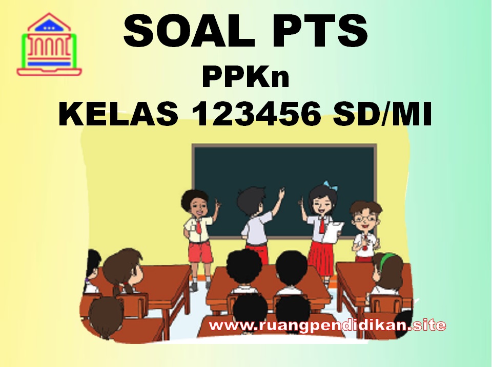 PTS PPKn Semester 2 Kelas 1, 2, 3, 4, 5, 6 SD/MI