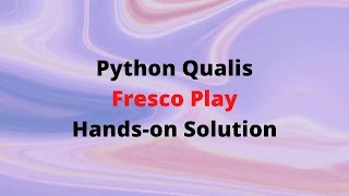 Python 3 Application Programming Hands-on Solution  |  TCS Fresco Play