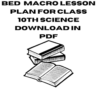 BEd macro lesson plan on science class 10th || Download macro lesson plan for class 10th