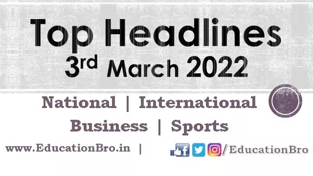 top-headlines-3rd-march-2022-educationbro