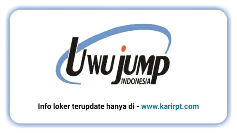 Info Loker PT Uwu Jump Indonesia Pagaden