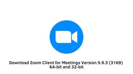 Download Zoom Client for Meetings Version 5.9.3 (3169) 64-bit and 32-bit