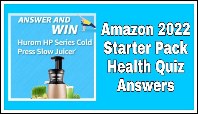 Amazon 2022 Starter Pack Health Quiz Answers : 5 सवालों के जवाब दे और जीते Hurom HP Series Cold Press Slow Juicer