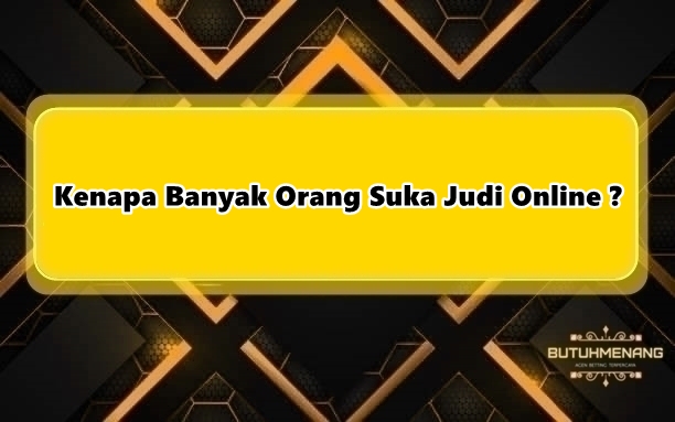 Kenapa Banyak Orang Suka Judi Online ?