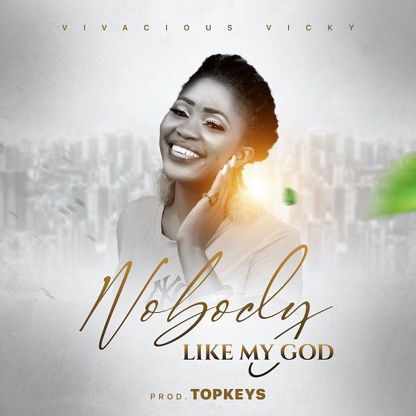 Audio: Vivacious Vicky – Nobody Like My God