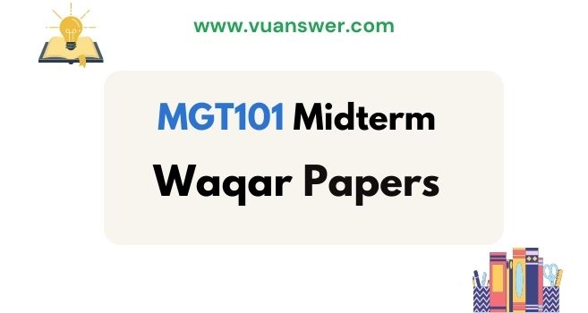 Download MGT101 Midterm Papers by Waqar