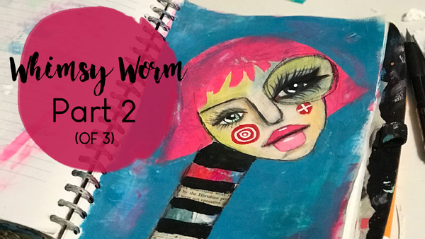 thumbnail image for part 2 of whimsy worm mixed media process timelapse video